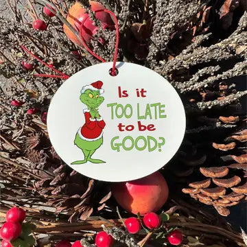 Grinch Too Late To Be Good Ornament