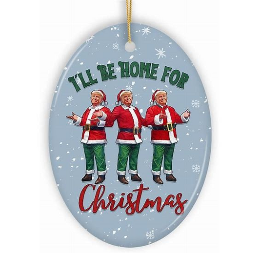 Trump I'll Be Home For Christmas Ornament